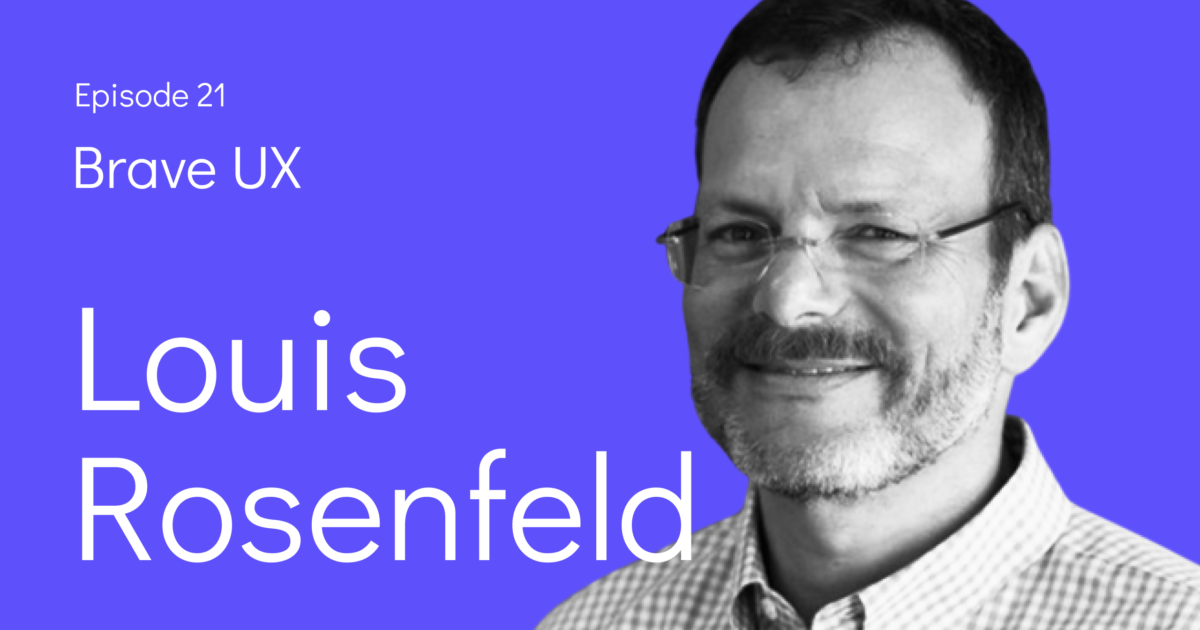 Louis Rosenfeld Breaking Out of Silos and Moment Prisons Ep. 021